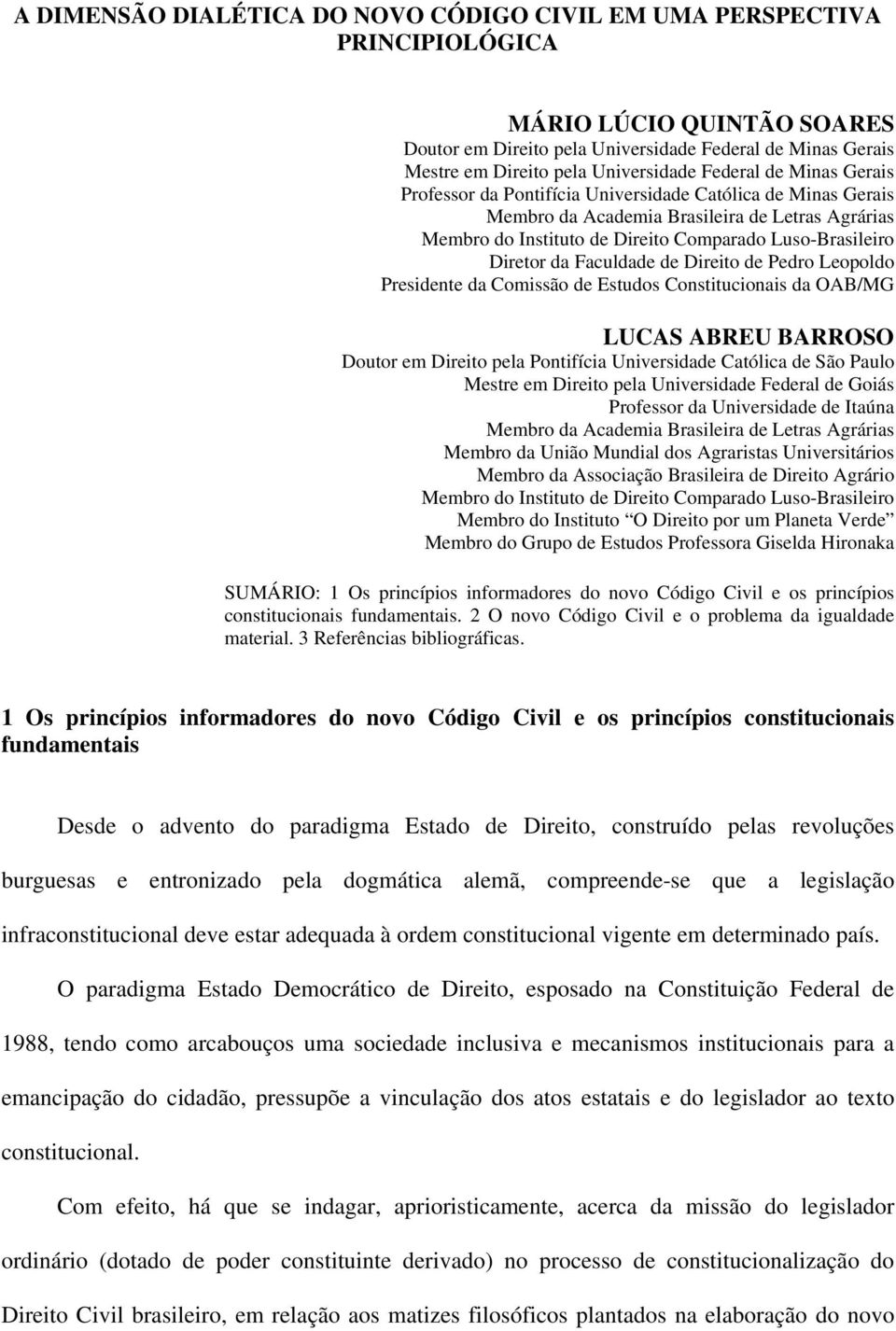 da Faculdade de Direito de Pedro Leopoldo Presidente da Comissão de Estudos Constitucionais da OAB/MG LUCAS ABREU BARROSO Doutor em Direito pela Pontifícia Universidade Católica de São Paulo Mestre