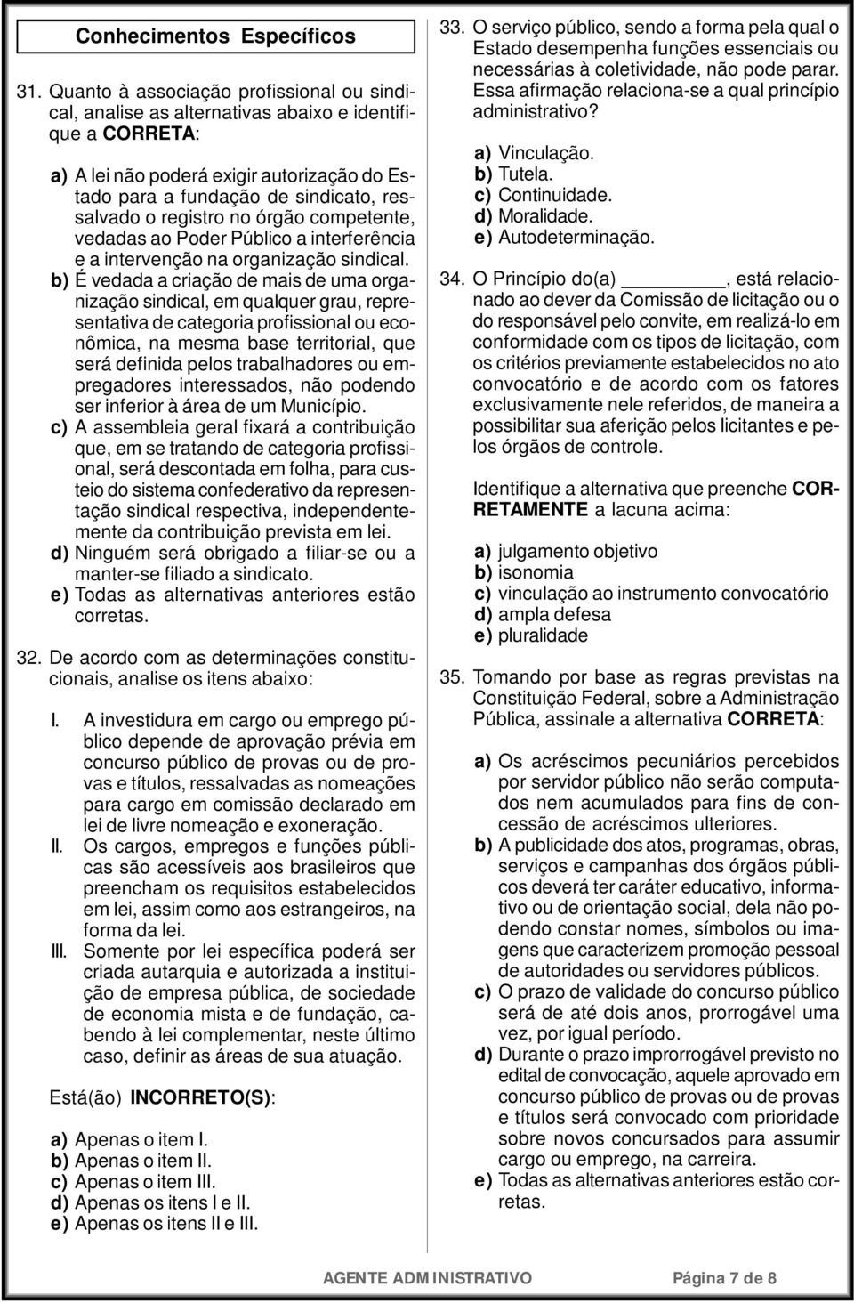 registro no órgão competente, vedadas ao Poder Público a interferência e a intervenção na organização sindical.