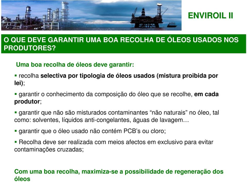 óleo que se recolhe, em cada produtor; garantir que não são misturados contaminantes não naturais no óleo, tal como: solventes, líquidos anti-congelantes, águas