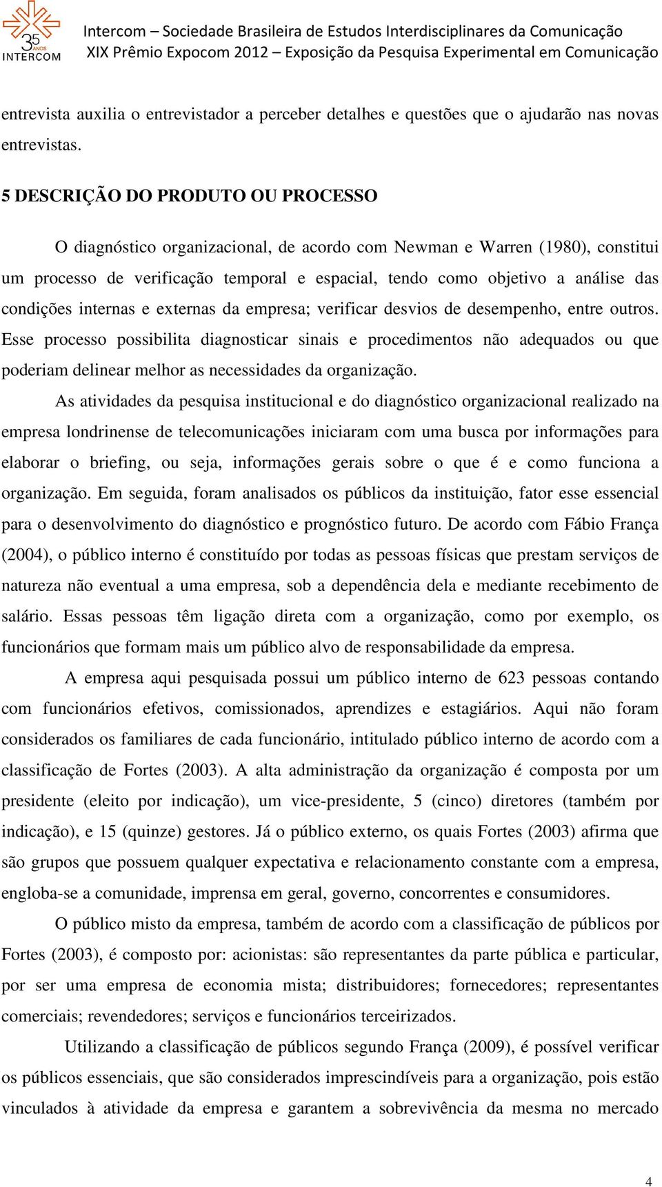 condições internas e externas da empresa; verificar desvios de desempenho, entre outros.