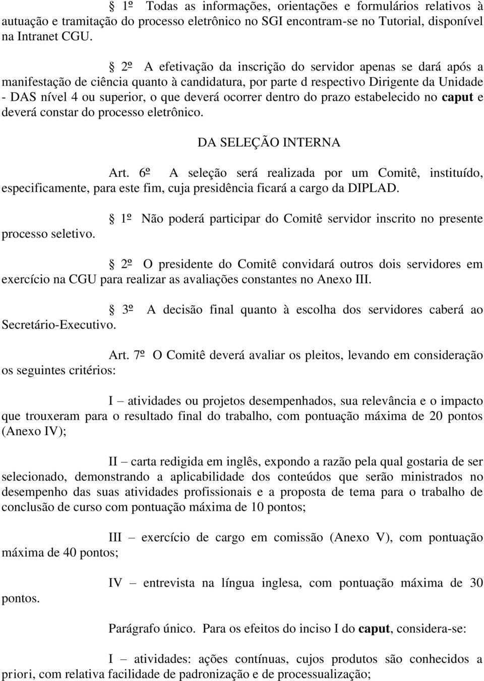 ocorrer dentro do prazo estabelecido no caput e deverá constar do processo eletrônico. DA SELEÇÃO INTERNA Art.