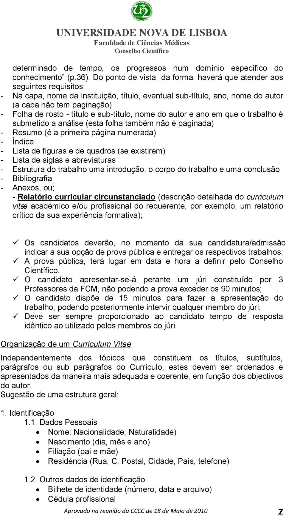 título e sub-título, nome do autor e ano em que o trabalho é submetido a análise (esta folha também não é paginada) - Resumo (é a primeira página numerada) - Índice - Lista de figuras e de quadros