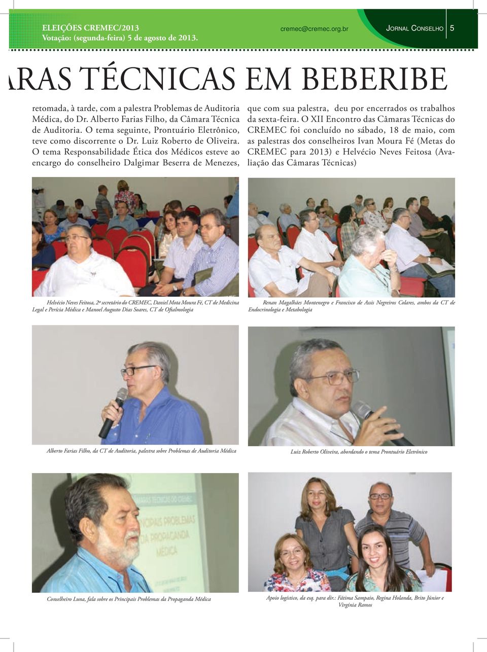O tema Responsabilidade Ética dos Médicos esteve ao encargo do conselheiro Dalgimar Beserra de Menezes, que com sua palestra, deu por encerrados os trabalhos da sexta-feira.