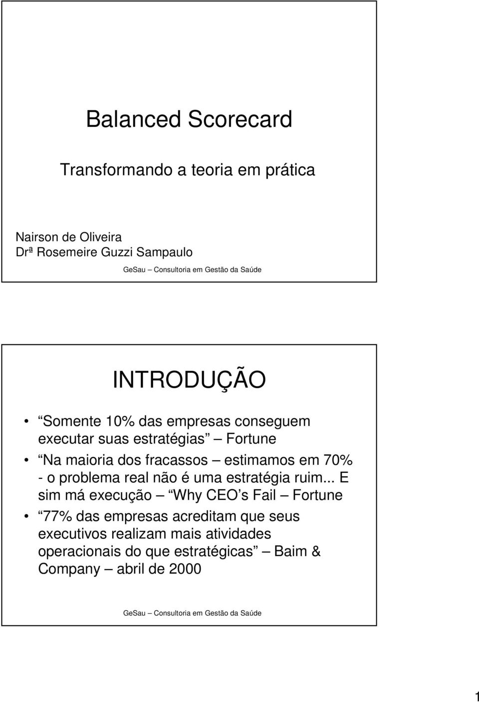 estimamos em 70% - o problema real não é uma estratégia ruim.