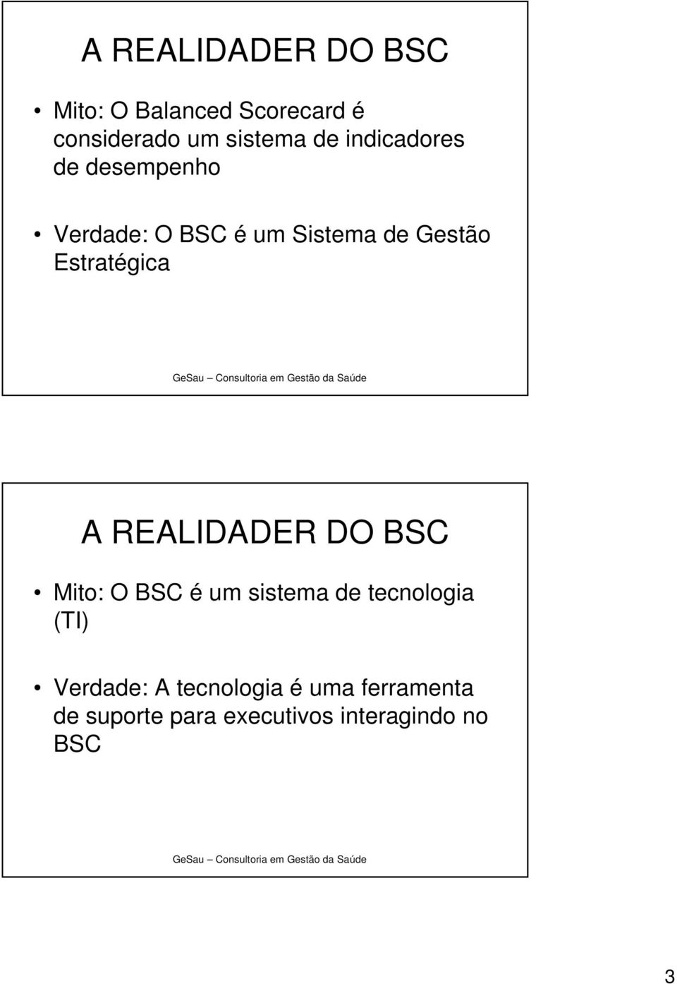 A REALIDADER DO BSC Mito: O BSC é um sistema de tecnologia (TI) Verdade: A