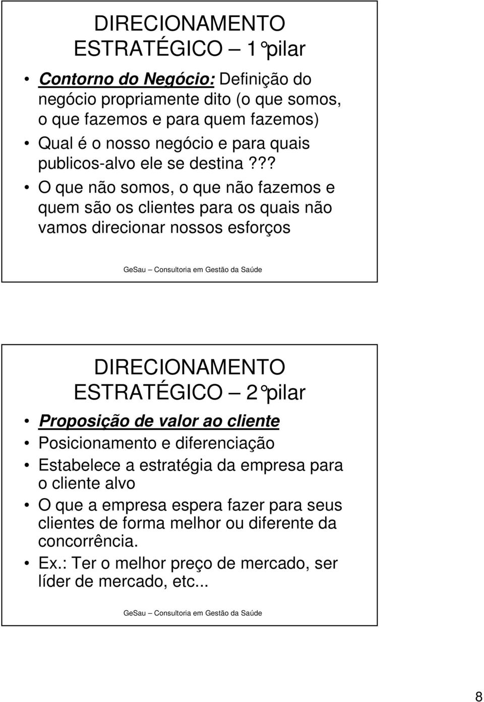 ?? O que não somos, o que não fazemos e quem são os clientes para os quais não vamos direcionar nossos esforços DIRECIONAMENTO ESTRATÉGICO 2 pilar Proposição