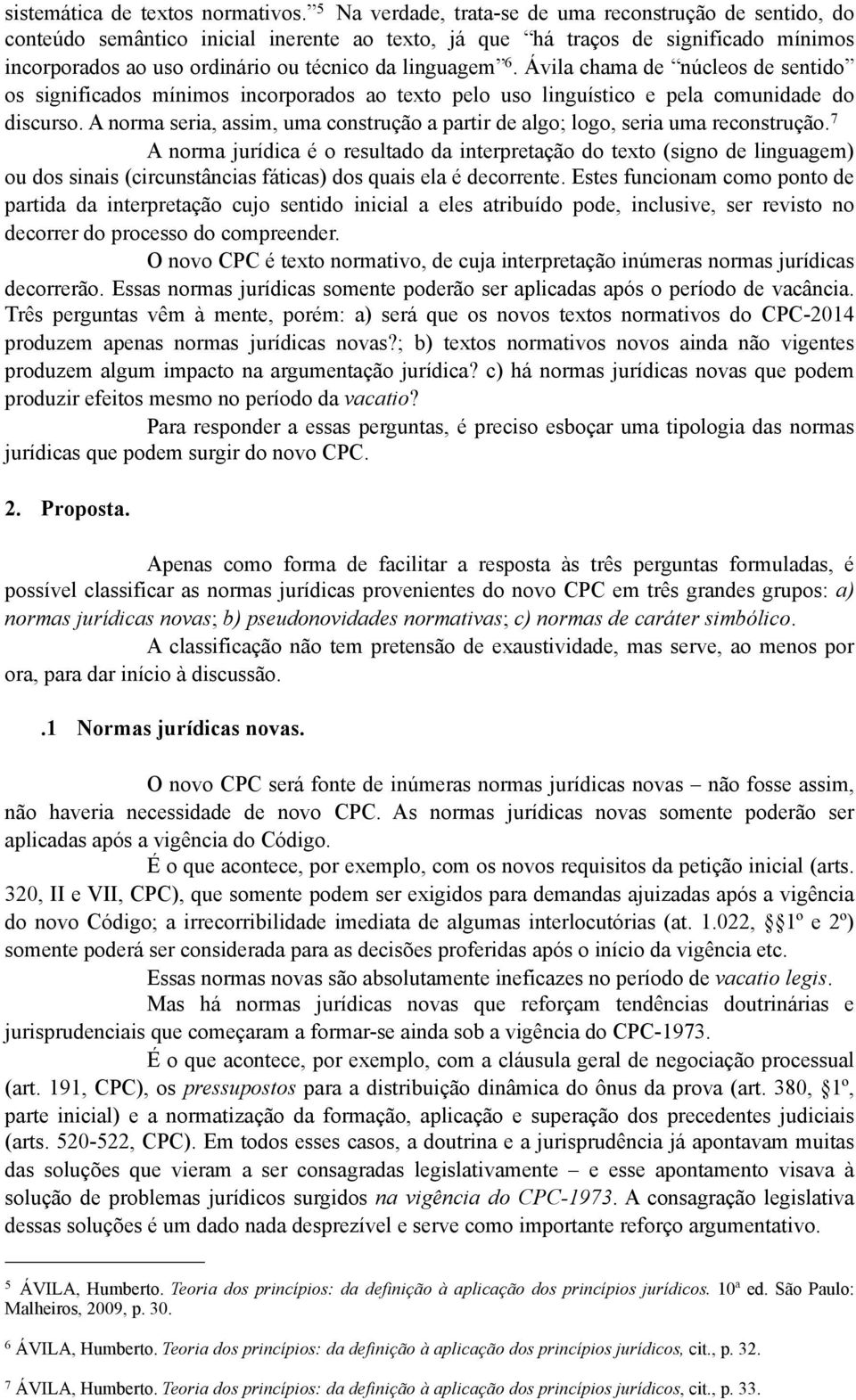 Ávila chama de núcleos de sentido os significados mínimos incorporados ao texto pelo uso linguístico e pela comunidade do discurso.