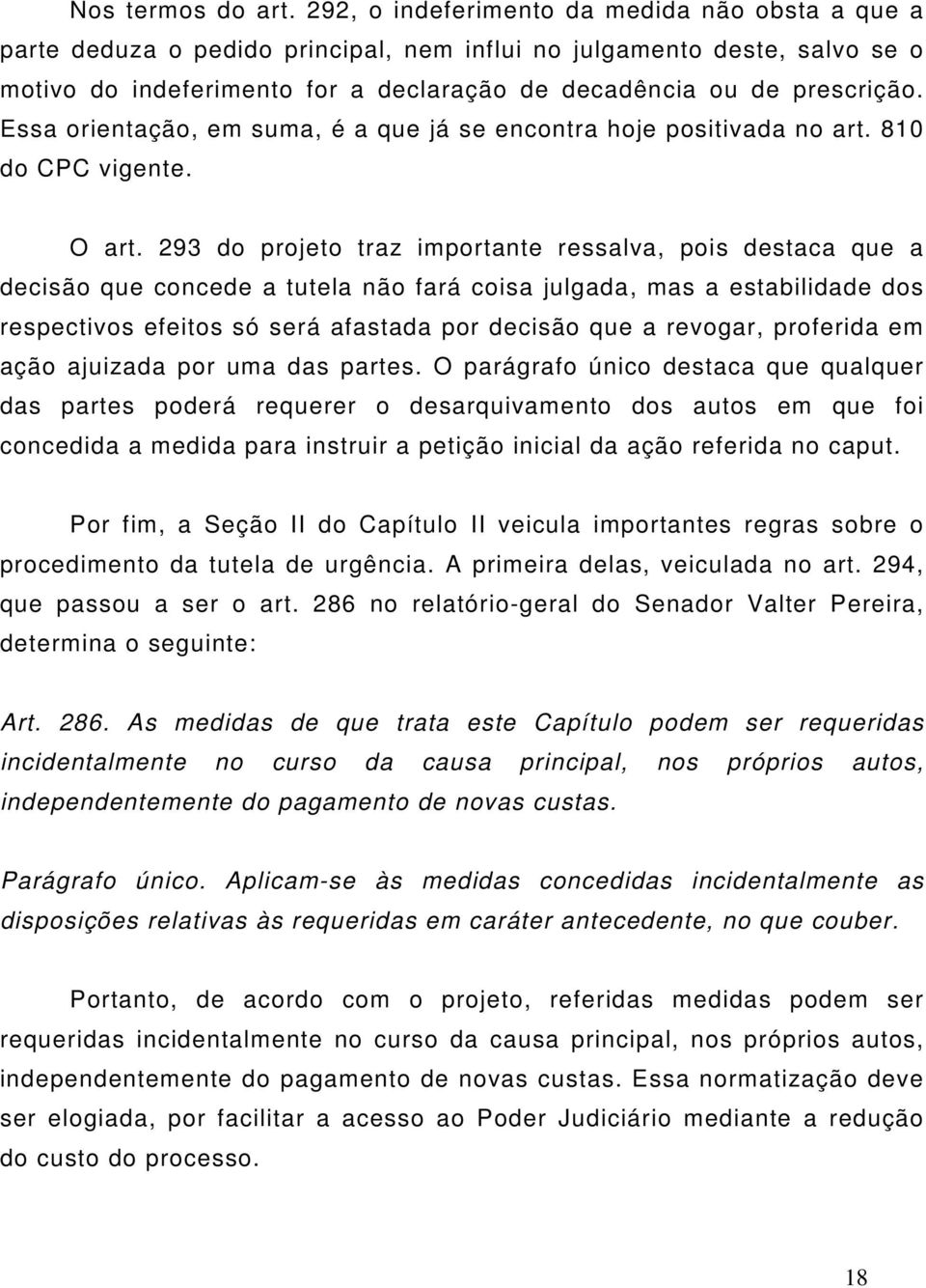 Essa orientação, em suma, é a que já se encontra hoje positivada no art. 810 do CPC vigente. O art.