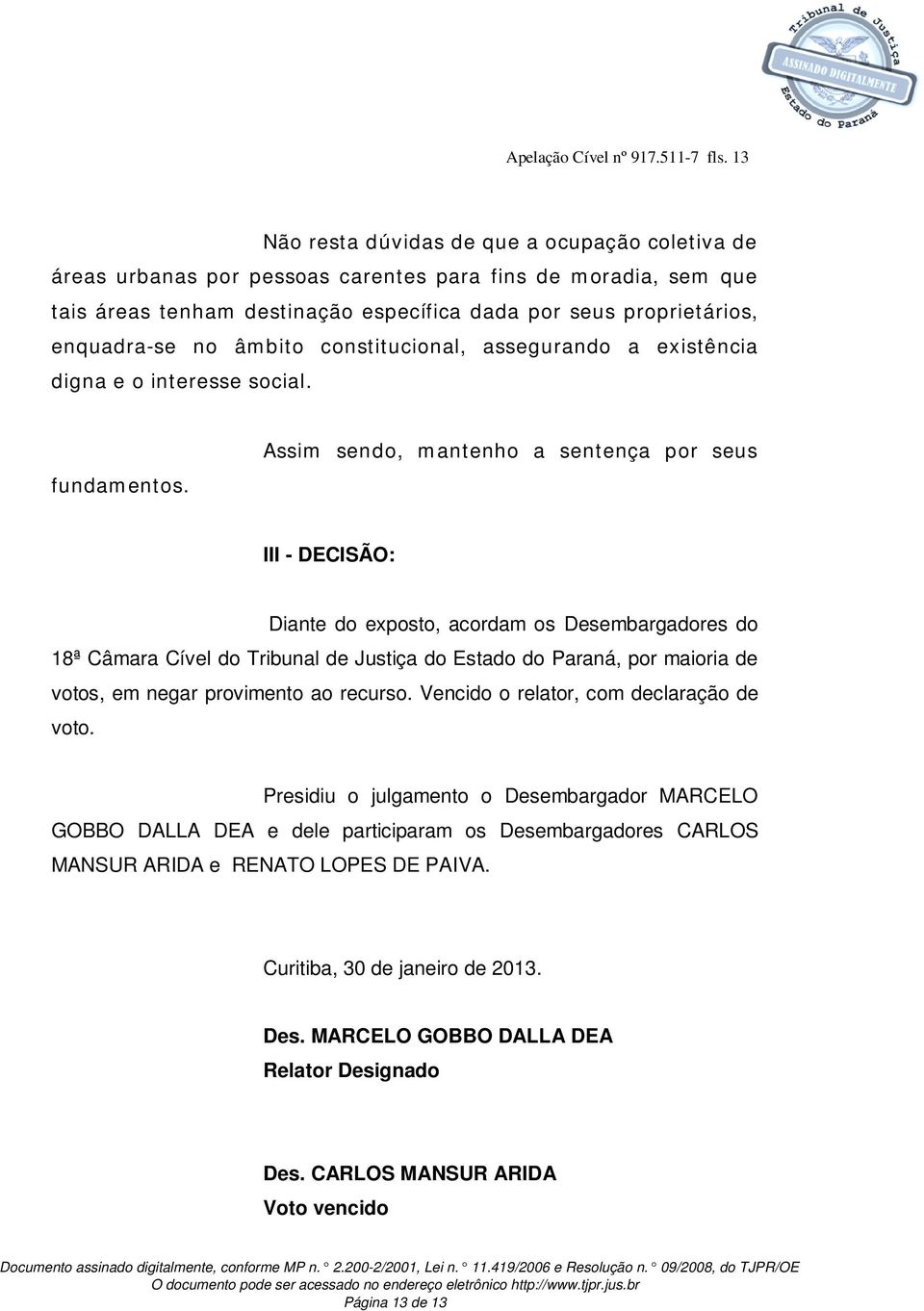 âmbito constitucional, assegurando a existência digna e o interesse social. fundamentos.