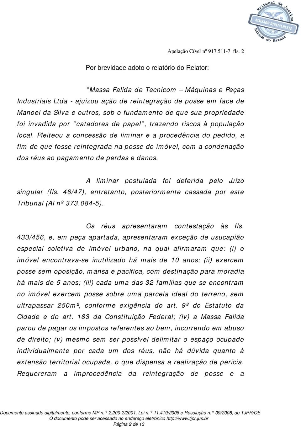 de que sua propriedade foi invadida por catadores de papel, trazendo riscos à população local.