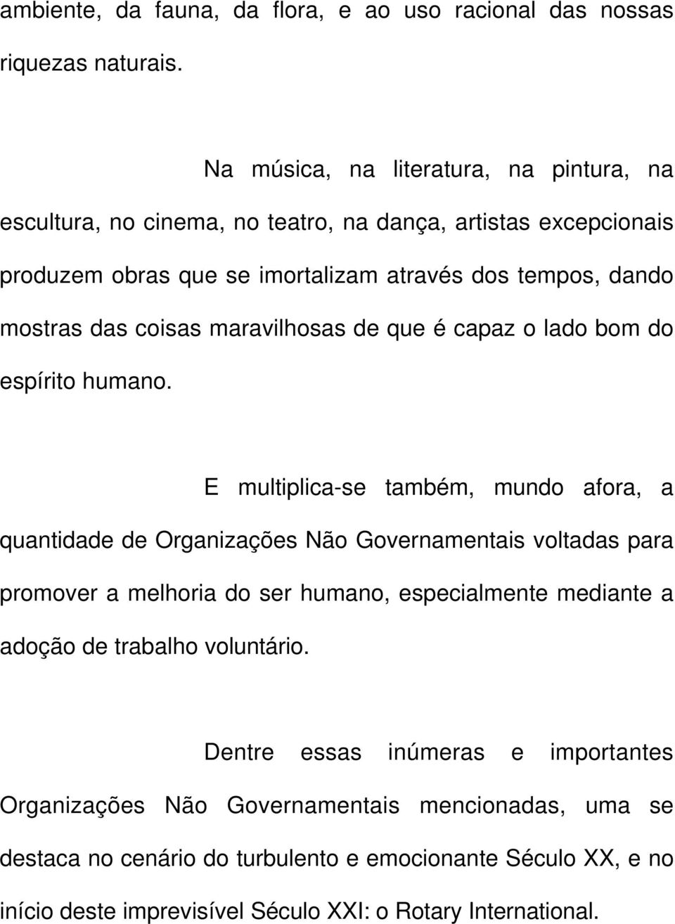 coisas maravilhosas de que é capaz o lado bom do espírito humano.