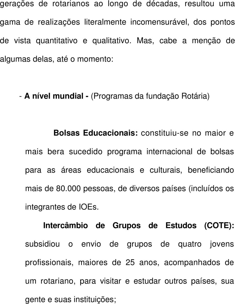 programa internacional de bolsas para as áreas educacionais e culturais, beneficiando mais de 80.000 pessoas, de diversos países (incluídos os integrantes de IOEs.