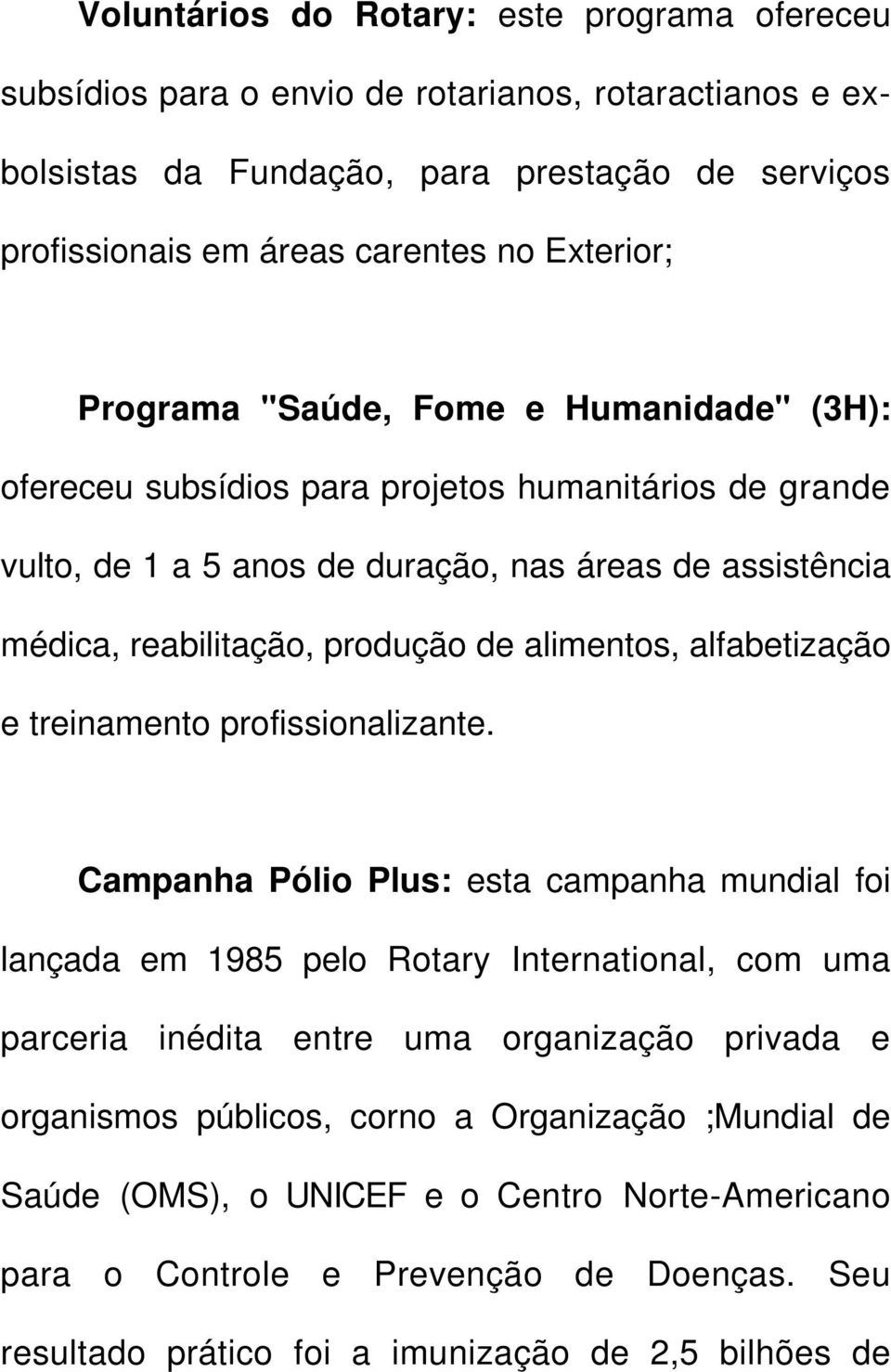 alimentos, alfabetização e treinamento profissionalizante.