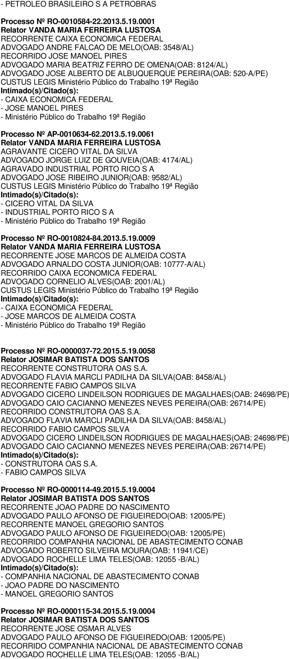 ALBUQUERQUE PEREIRA(OAB: 520-A/PE) - JOSE MANOEL PIRES Processo Nº AP-0010634-62.2013.5.19.