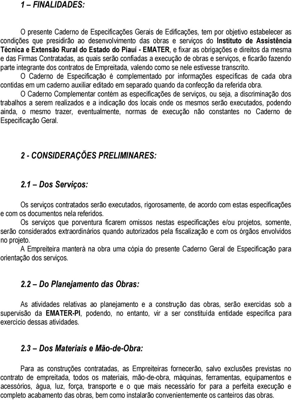 parte integrante dos contratos de Empreitada, valendo como se nele estivesse transcrito.