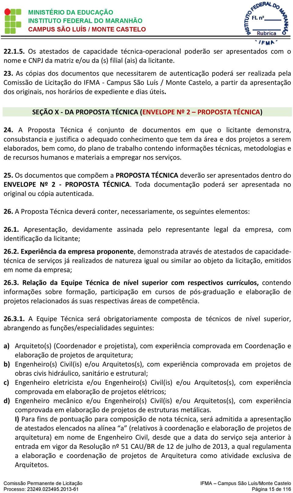 horários de expediente e dias úteis. SEÇÃO X - DA PROPOSTA TÉCNICA (ENVELOPE Nº 2 PROPOSTA TÉCNICA) 24.