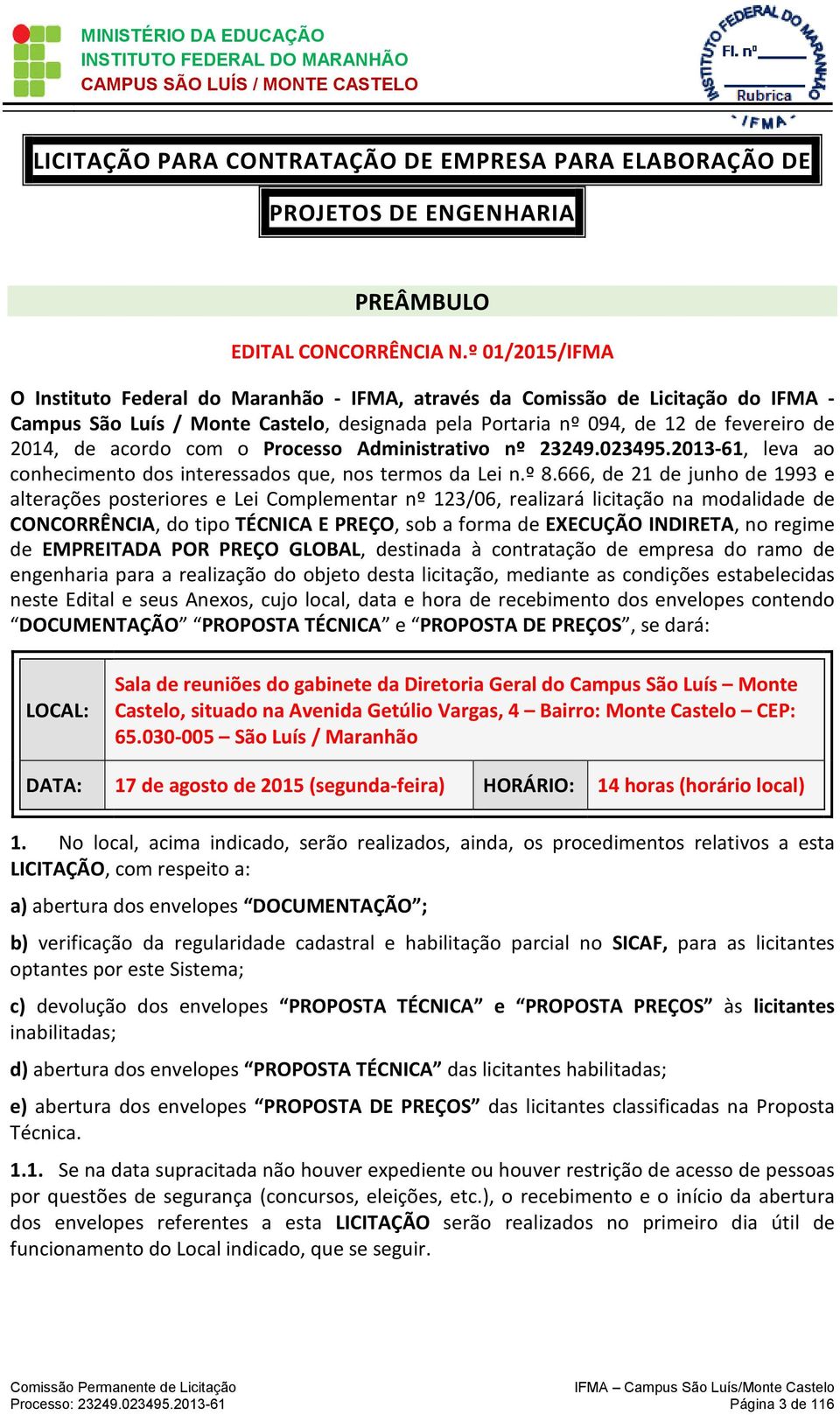 acordo com o Processo Administrativo nº 23249.023495.2013-61, leva ao conhecimento dos interessados que, nos termos da Lei n.º 8.