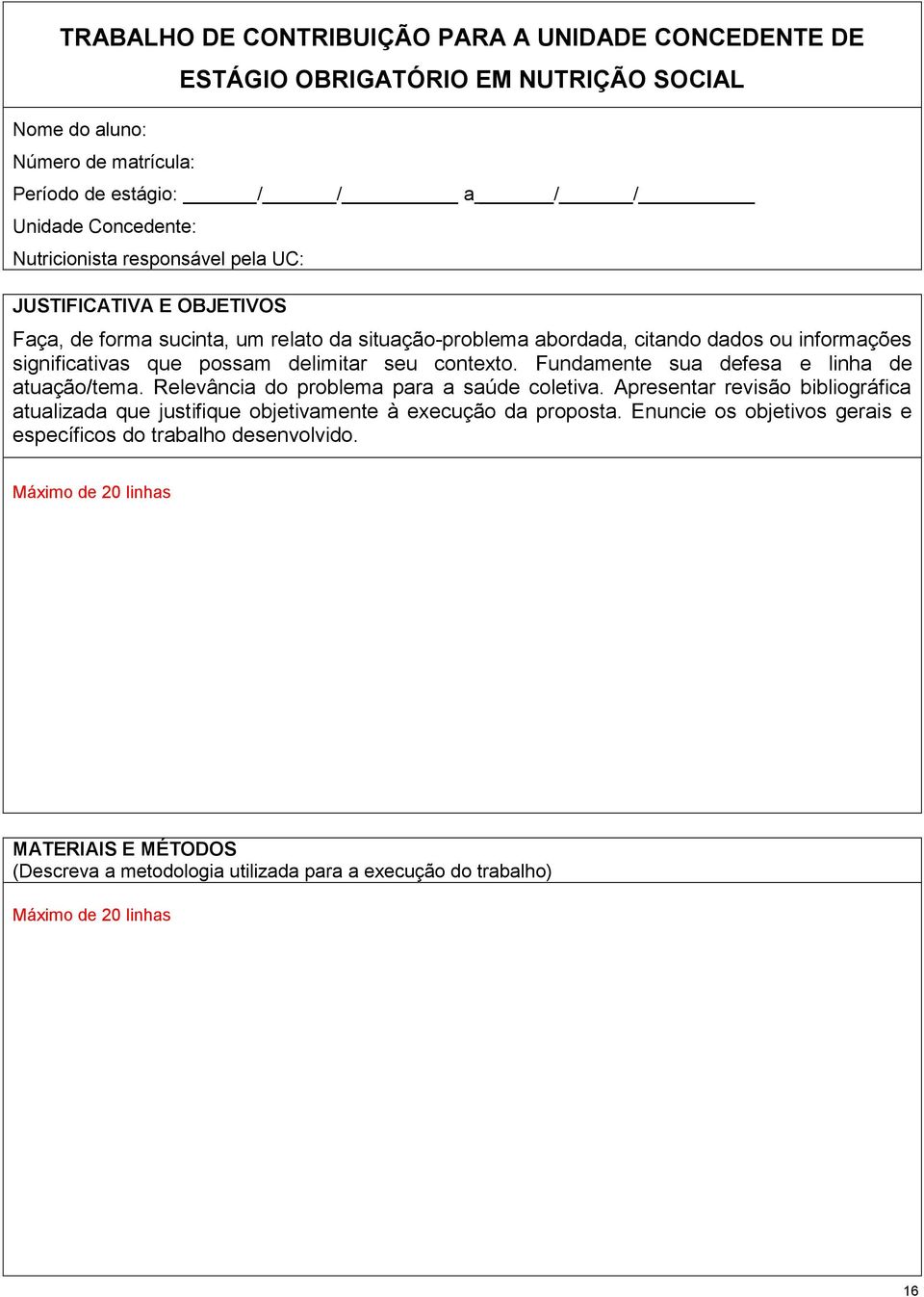 seu contexto. Fundamente sua defesa e linha de atuação/tema. Relevância do problema para a saúde coletiva.