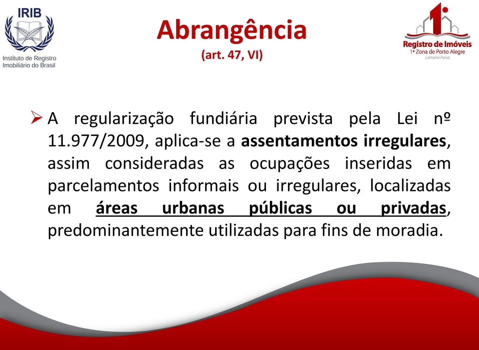 ocupações inseridas em parcelamentos informais ou irregulares, localizadas em