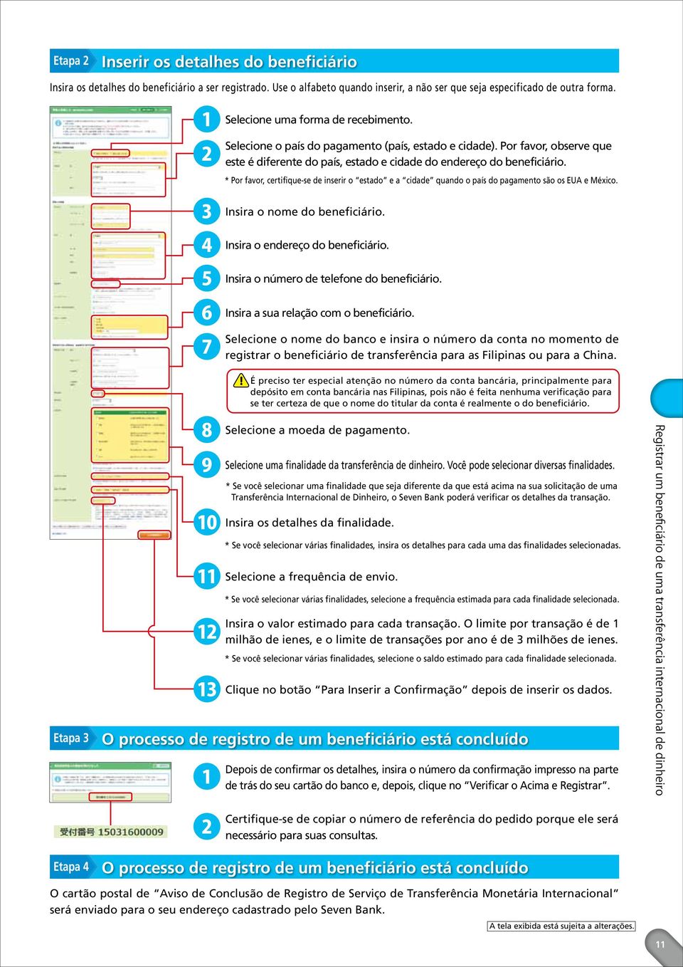 * Por favor, certifique-se de inserir o estado e a cidade quando o país do pagamento são os EUA e México. Insira o nome do beneficiário. Insira o endereço do beneficiário.