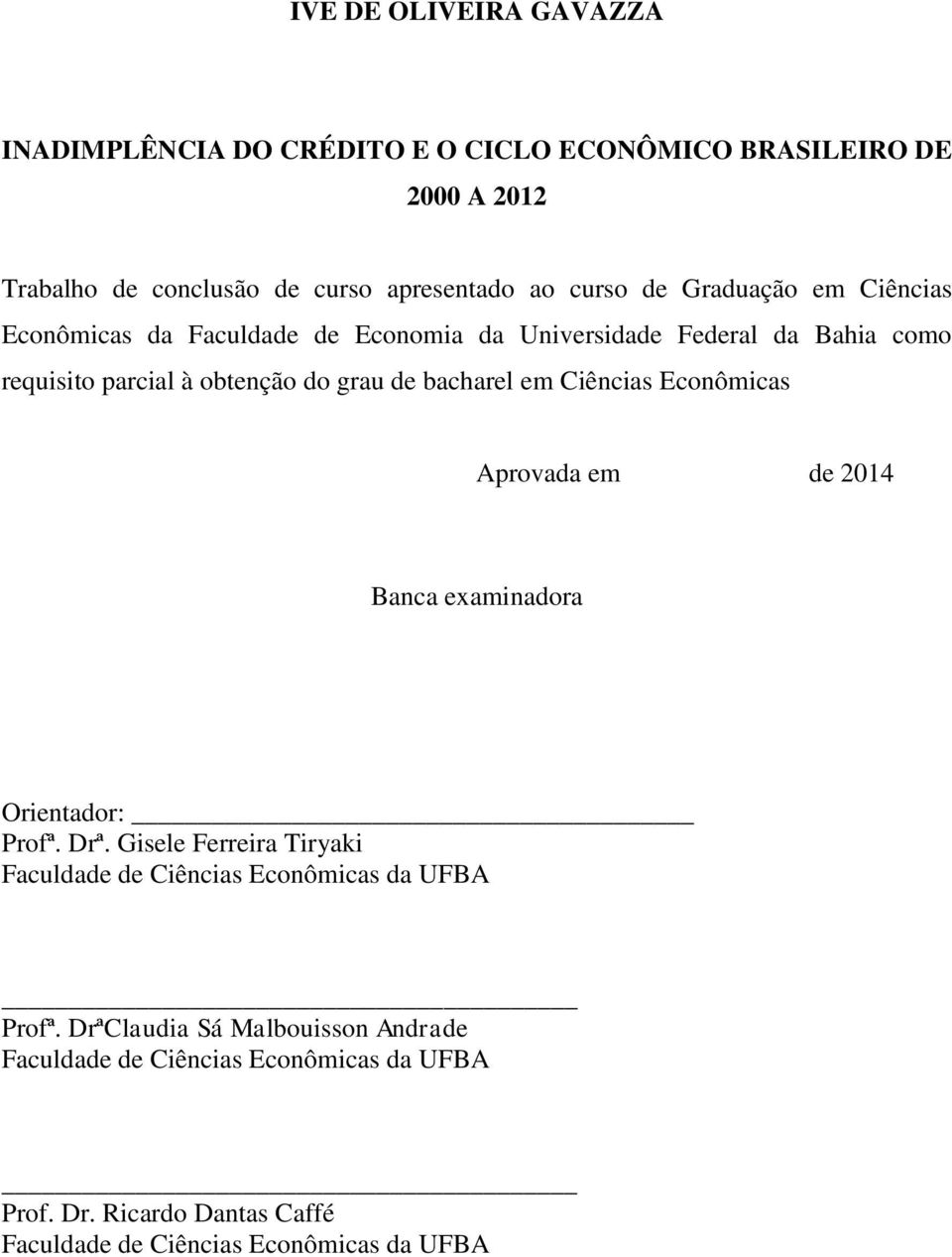 Ciências Econômicas Aprovada em de 2014 Banca examinadora Orientador: Profª. Drª.