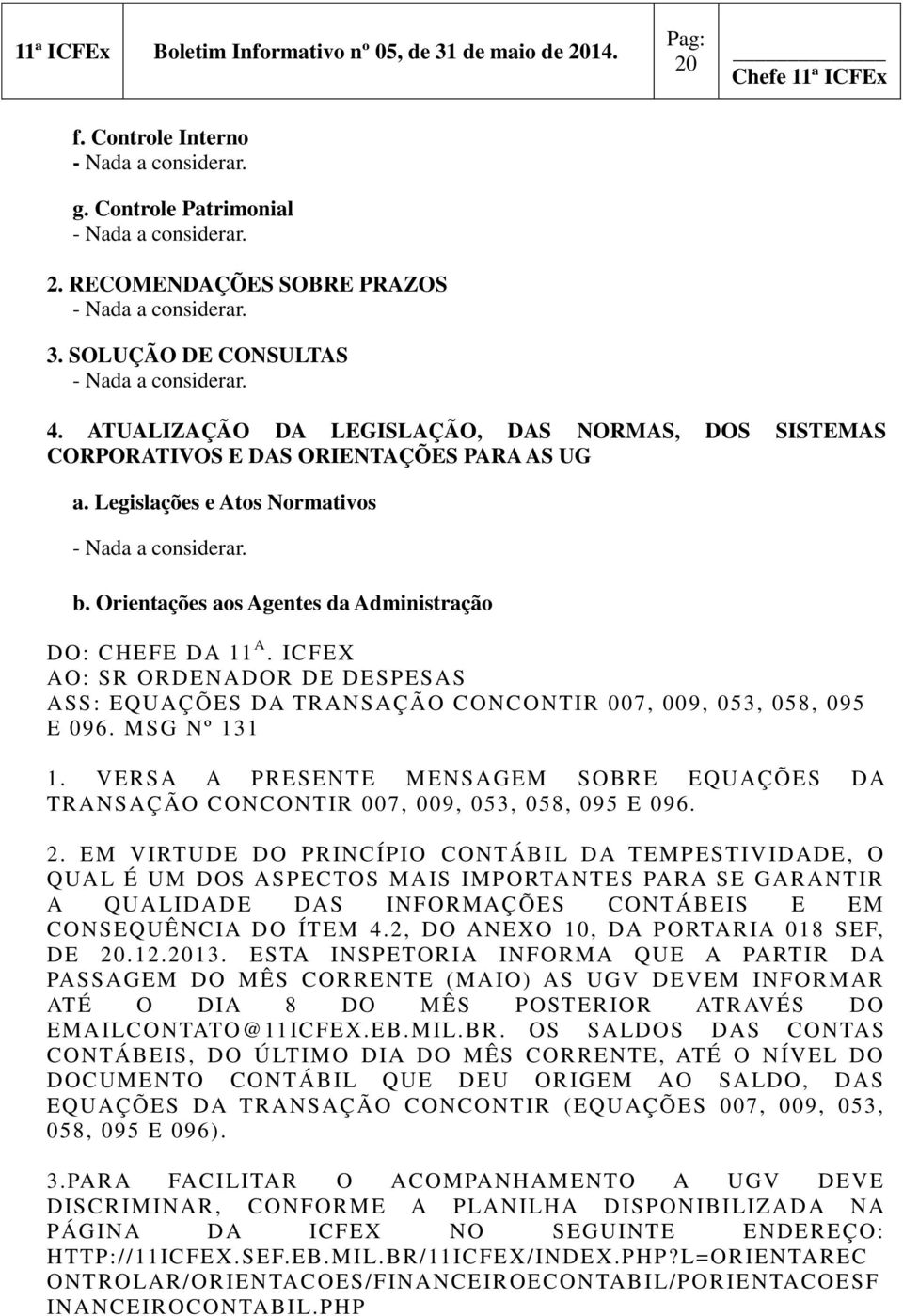 MSG Nº 131 1. VERSA A PRESENTE MENSAGEM SOBRE EQUAÇÕES DA TRANSAÇÃO CONCONTIR 007, 009, 053, 058, 095 E 096. 2.