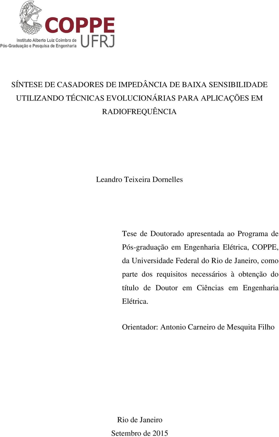 Engenhara Elétrca, COPPE, da Unversdade Federal do Ro de Janero, como parte dos requstos necessáros à obtenção