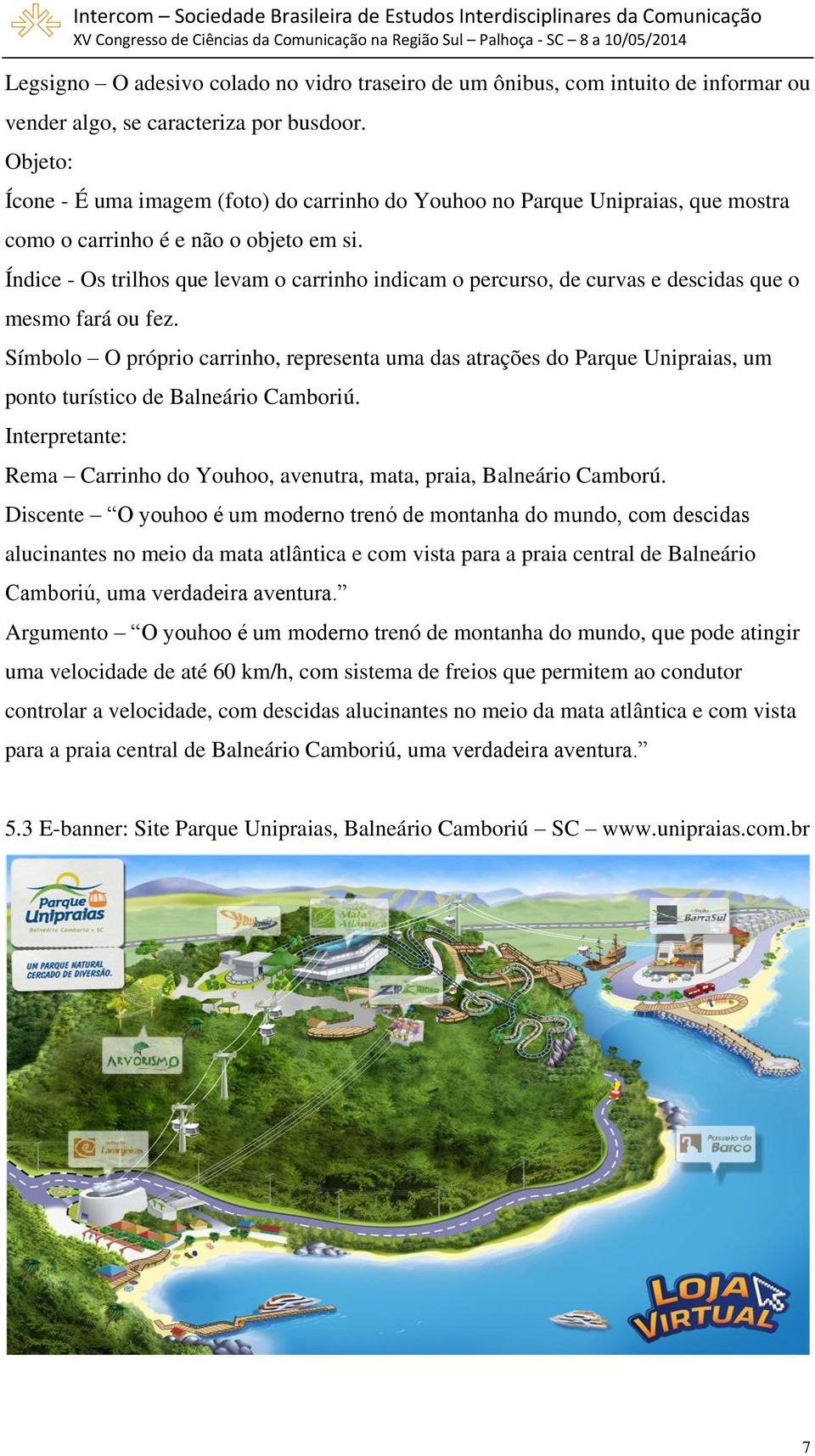 Índice - Os trilhos que levam o carrinho indicam o percurso, de curvas e descidas que o mesmo fará ou fez.