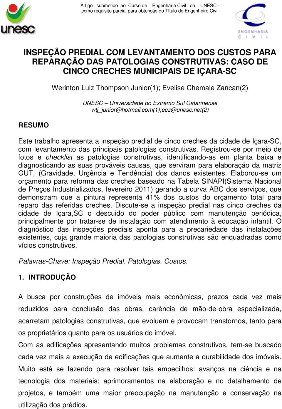 net(2) Este trabalho apresenta a inspeção predial de cinco creches da cidade de Içara-SC, com levantamento das principais patologias construtivas.