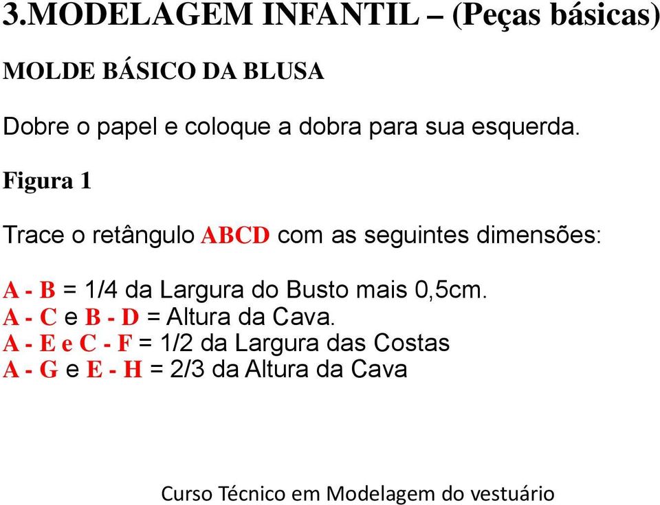 Figura 1 Trace o retângulo ABCD com as seguintes dimensões: A - B = 1/4 da Largura do Busto