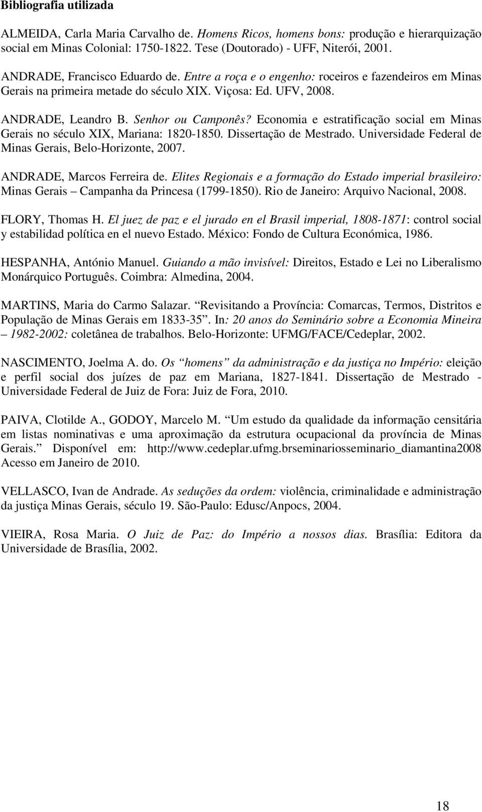 Economia e estratificação social em Minas Gerais no século XIX, Mariana: 1820-1850. Dissertação de Mestrado. Universidade Federal de Minas Gerais, Belo-Horizonte, 2007. ANDRADE, Marcos Ferreira de.