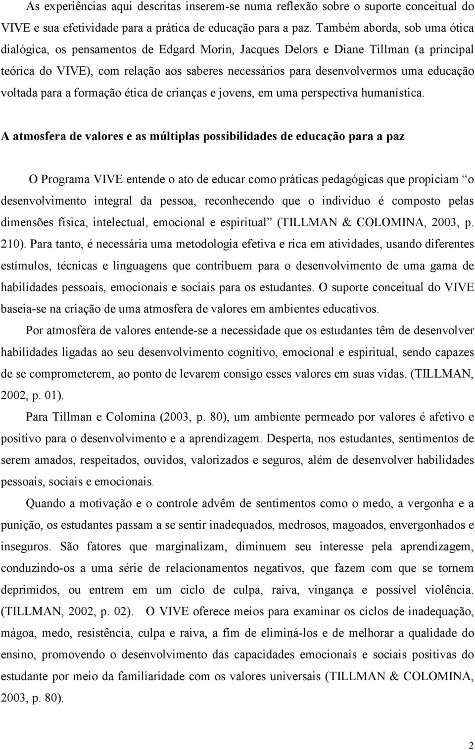 educação voltada para a formação ética de crianças e jovens, em uma perspectiva humanística.