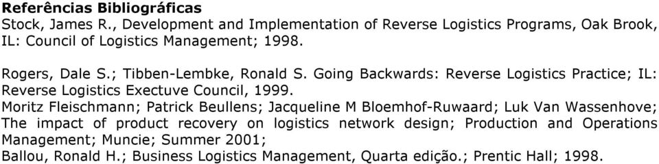 ; Tibben-Lembke, Ronald S. Going Backwards: Reverse Logistics Practice; IL: Reverse Logistics Exectuve Council, 1999.