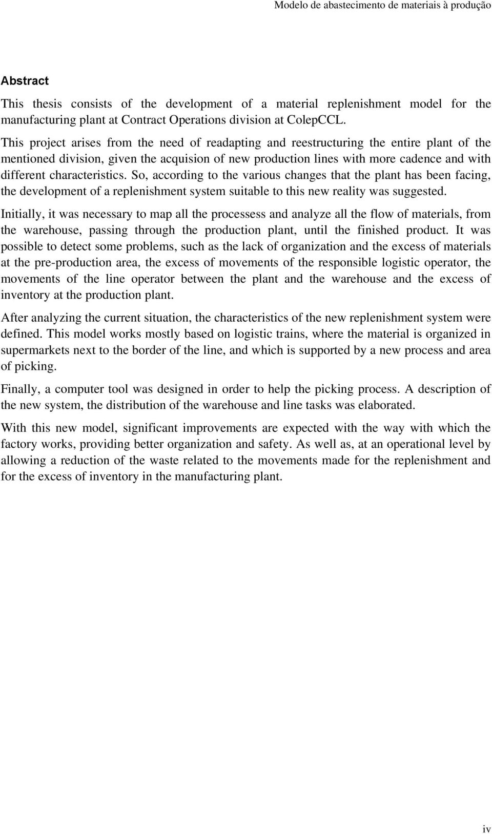 characteristics. So, according to the various changes that the plant has been facing, the development of a replenishment system suitable to this new reality was suggested.