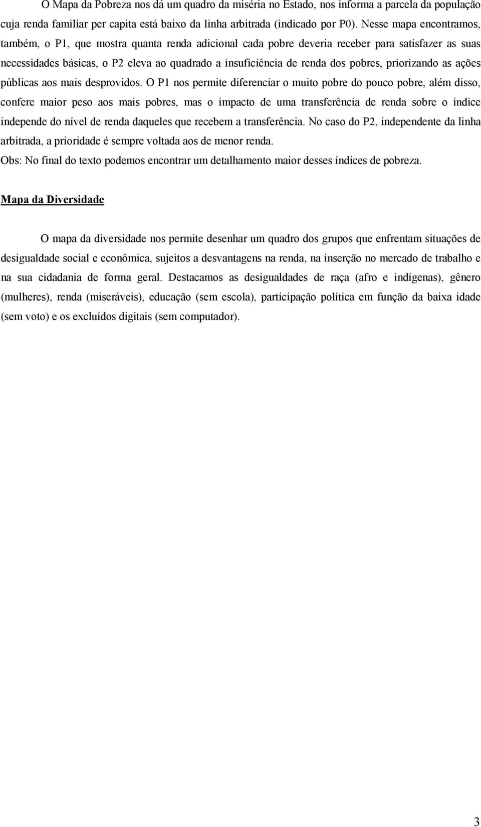 pobres, priorizando as ações públicas aos mais desprovidos.