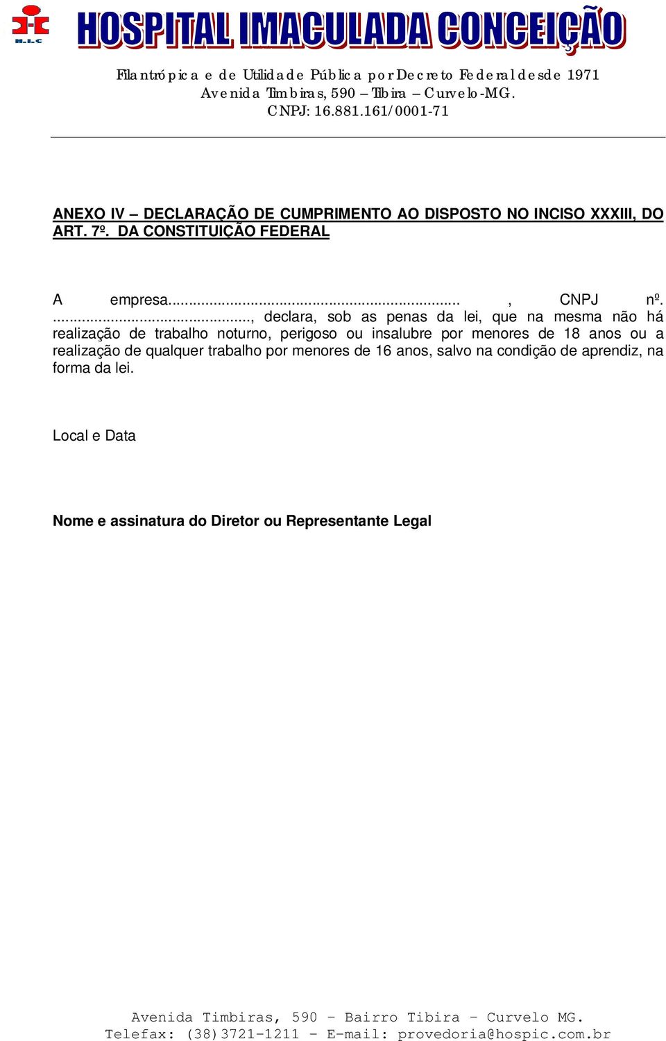 ..., declara, sob as penas da lei, que na mesma não há realização de trabalho noturno, perigoso ou