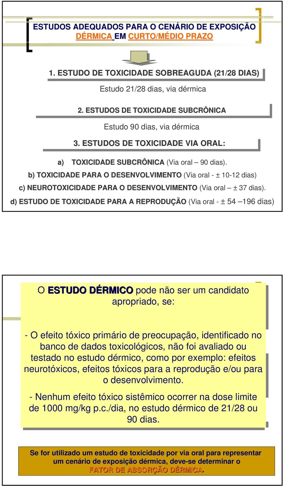 b) TOXICIDADE PARA O DESENVOLVIMENTO (Via oral - ± 10-12 dias) c) NEUROTOXICIDADE PARA O DESENVOLVIMENTO (Via oral ± 37 dias).