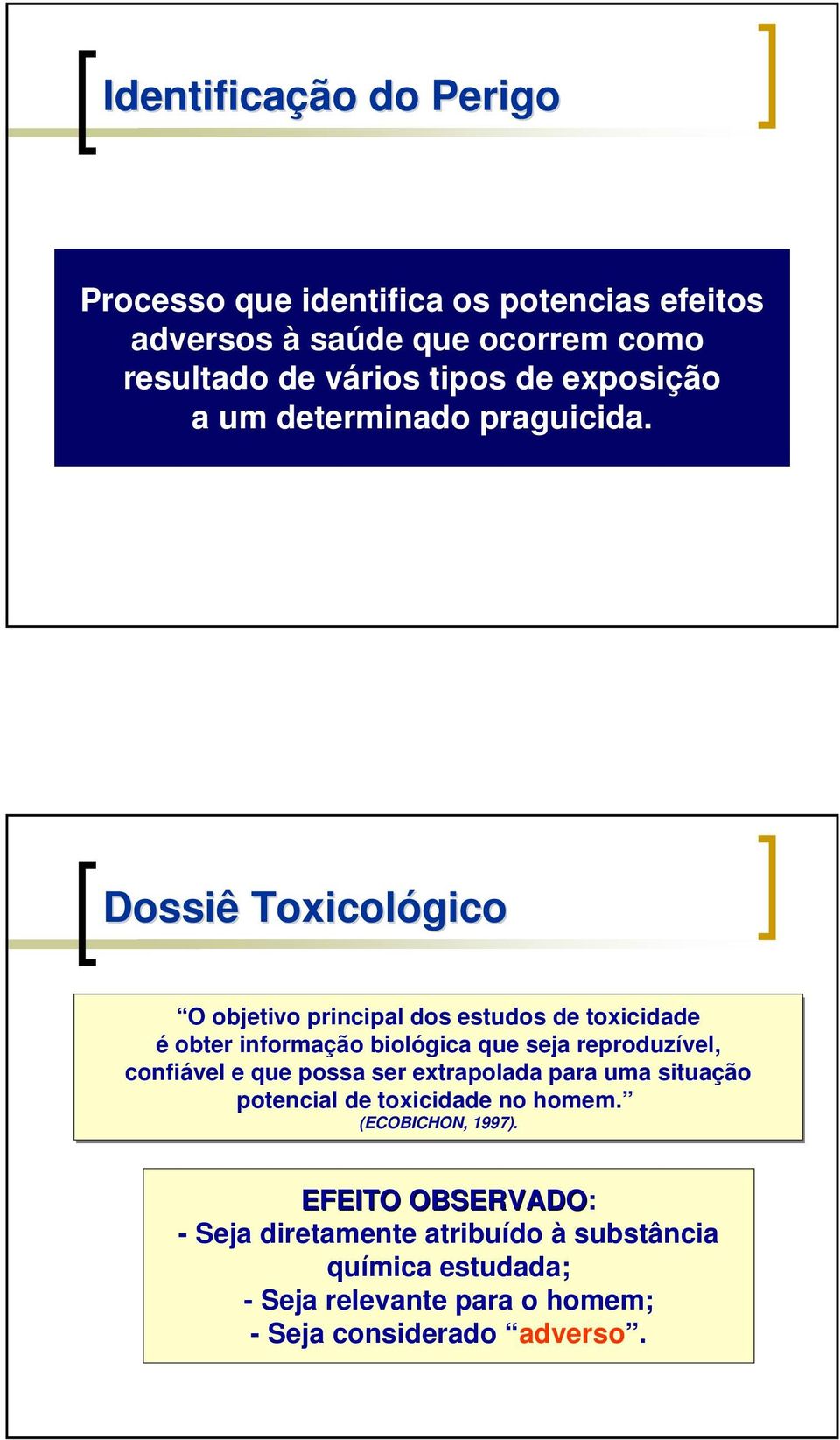 Dossiê Toxicológico O objetivo principal dos estudos de toxicidade é obter informação biológica que seja reproduzível, confiável e