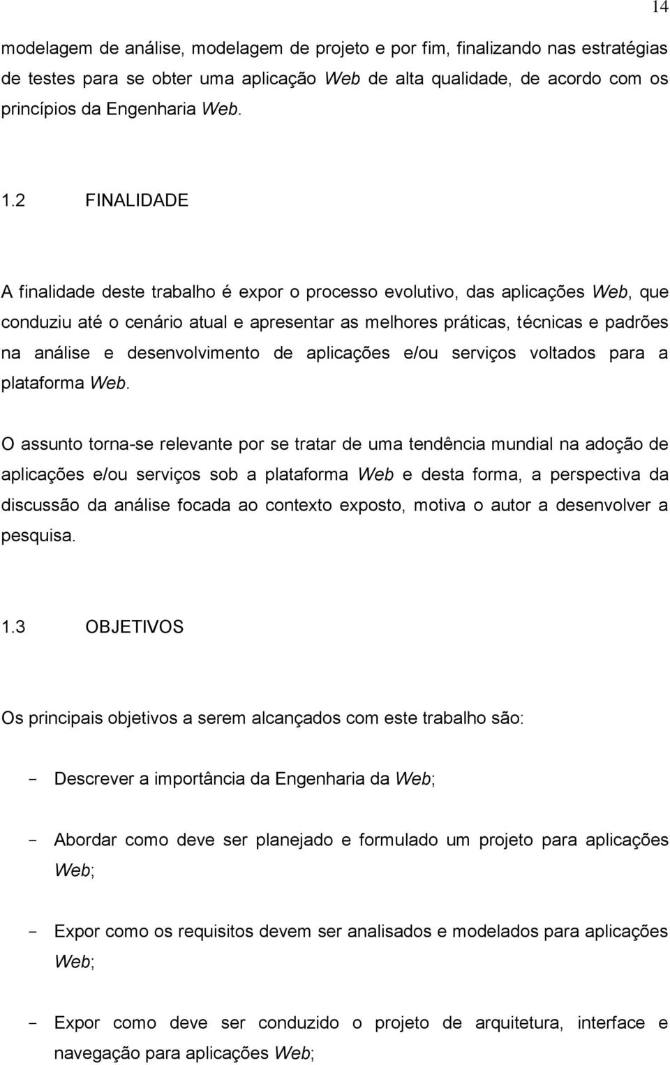 desenvolvimento de aplicações e/ou serviços voltados para a plataforma Web.