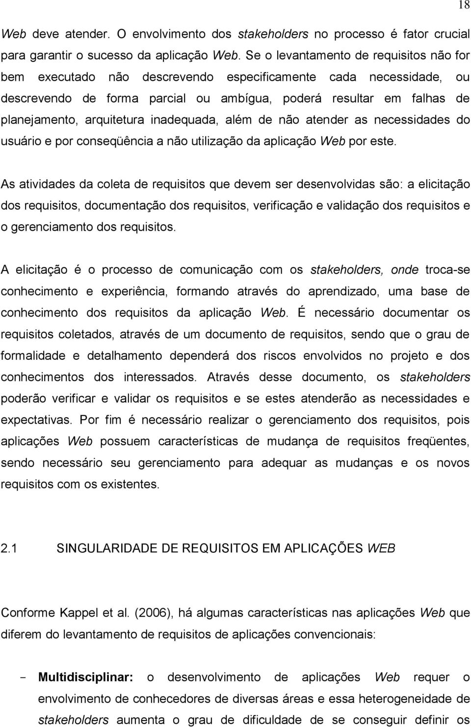 arquitetura inadequada, além de não atender as necessidades do usuário e por conseqüência a não utilização da aplicação Web por este.