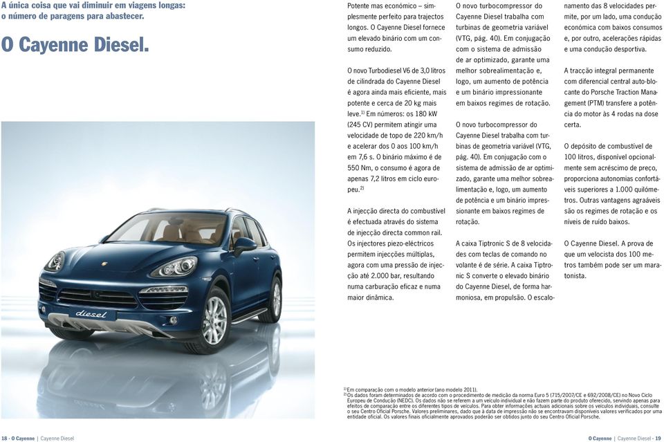 O novo Turbodiesel V6 de 3,0 litros de cilindrada do Cayenne Diesel é agora ainda mais eficiente, mais potente e cerca de 20 kg mais leve.