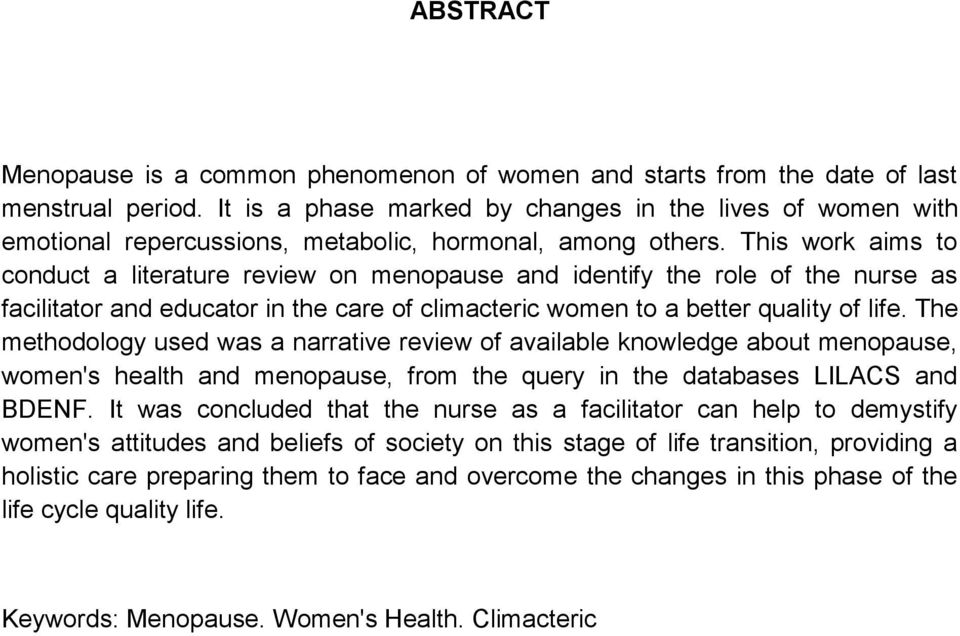 This work aims to conduct a literature review on menopause and identify the role of the nurse as facilitator and educator in the care of climacteric women to a better quality of life.