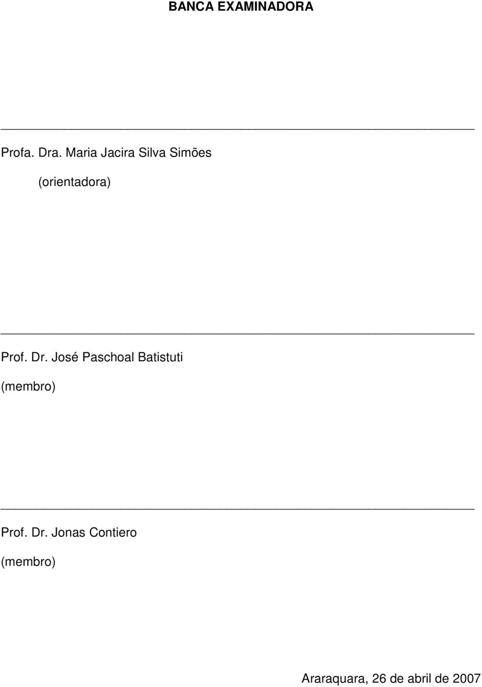 Dr. José Paschoal Batistuti (membro) Prof.