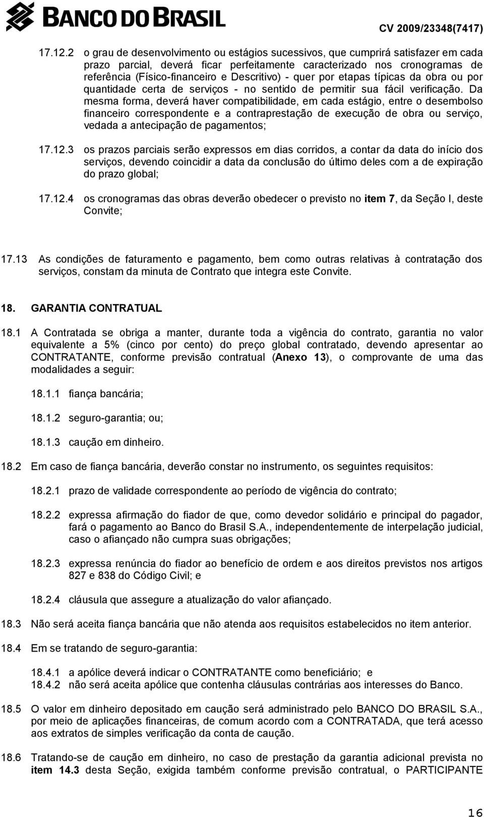 Descritivo) - quer por etapas típicas da obra ou por quantidade certa de serviços - no sentido de permitir sua fácil verificação.