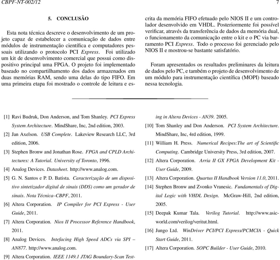 protocolo PCI Express. Foi utilizado um kit de desenvolvimento comercial que possui como dispositivo principal uma FPGA.