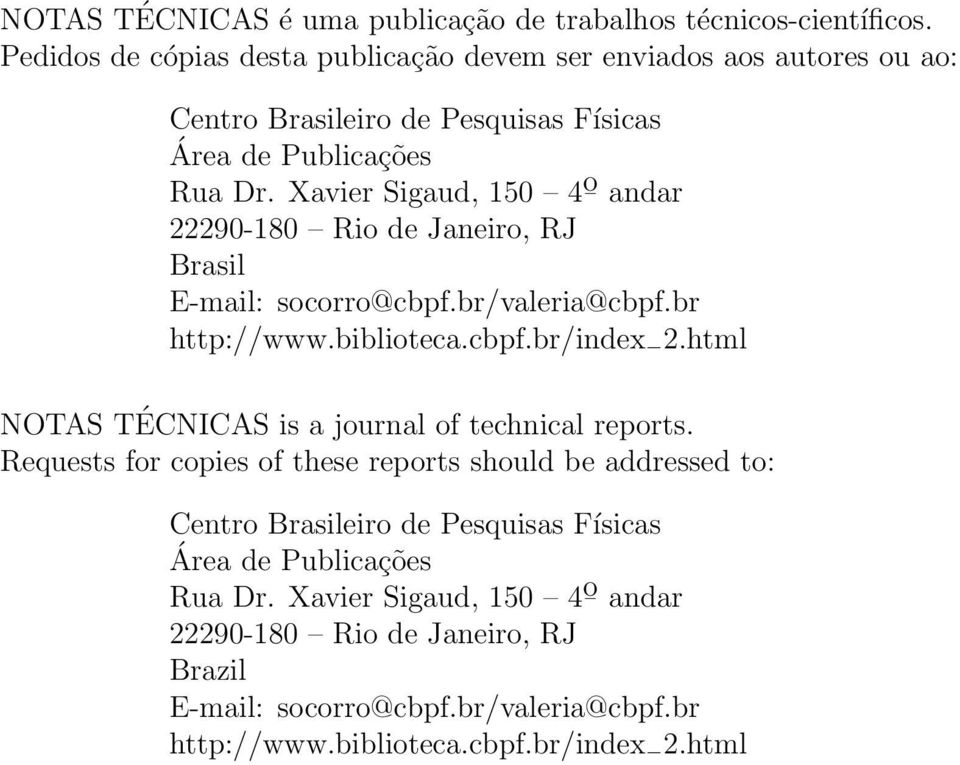 Xavier Sigaud, 150 4 ō andar 22290-180 Rio de Janeiro, RJ Brasil E-mail: socorro@cbpf.br/valeria@cbpf.br http://www.biblioteca.cbpf.br/index 2.