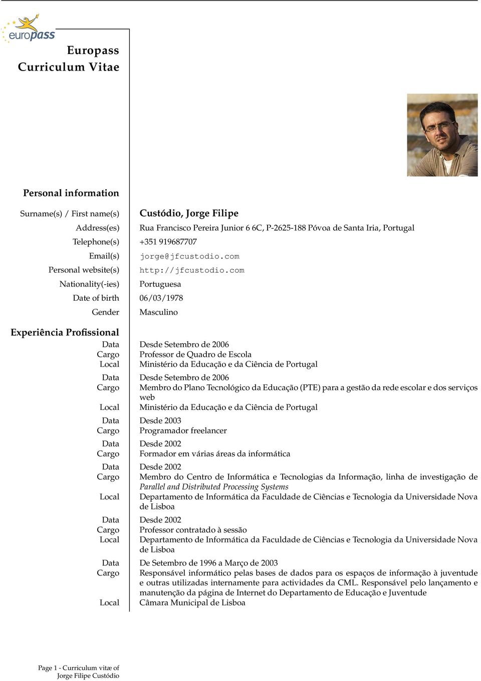 com Portuguesa Date of birth 06/03/1978 Gender Masculino Experiência Profissional Data Desde Setembro de 2006 Cargo Professor de Quadro de Escola Local Ministério da Educação e da Ciência de Portugal