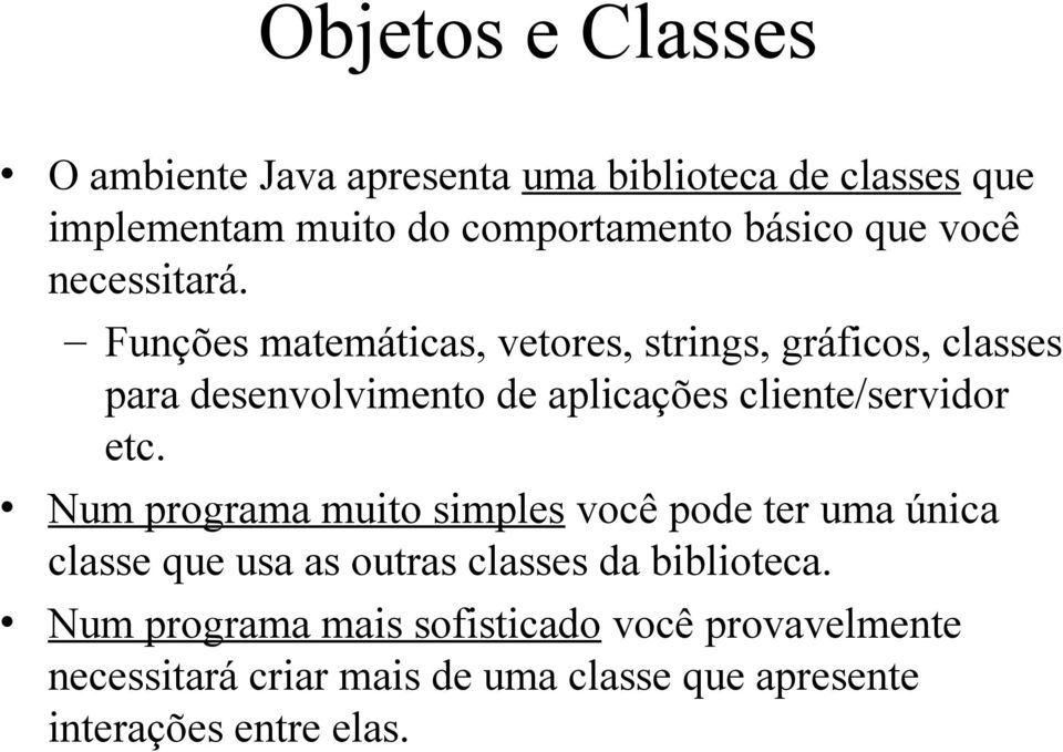 Funções matemáticas, vetores, strings, gráficos, classes para desenvolvimento de aplicações cliente/servidor etc.