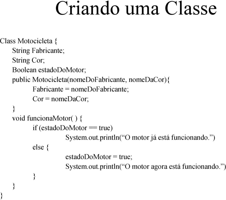 nomedacor; } void funcionamotor( ) { if (estadodomotor == true) System.out.