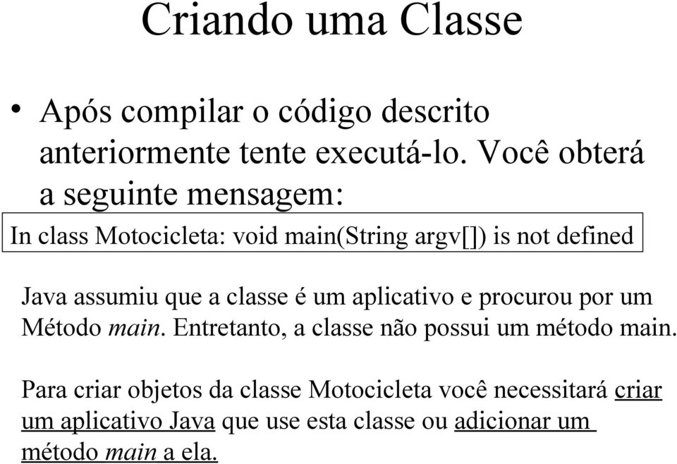 que a classe é um aplicativo e procurou por um Método main. Entretanto, a classe não possui um método main.